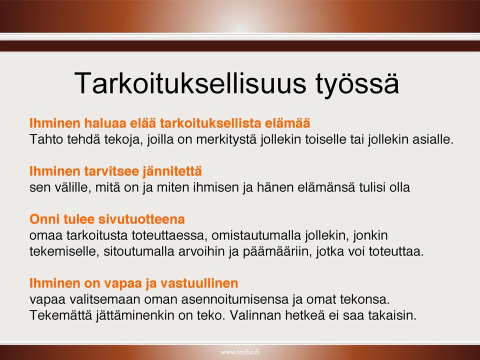 Ihminen tarvitsee jännitettä sen välille, mitä on ja miten ihmisen ja hänen elämänsä tulisi olla Onni tulee sivutuotteena omaa tarkoitusta