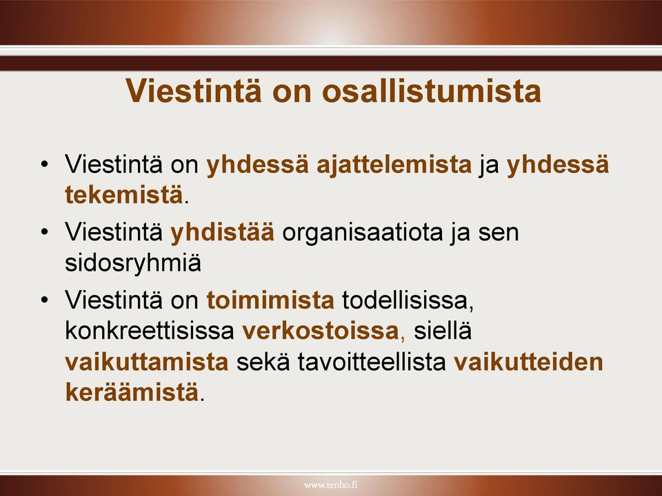 Viestintä yhdistää organisaatiota ja sen sidosryhmiä Viestintä on