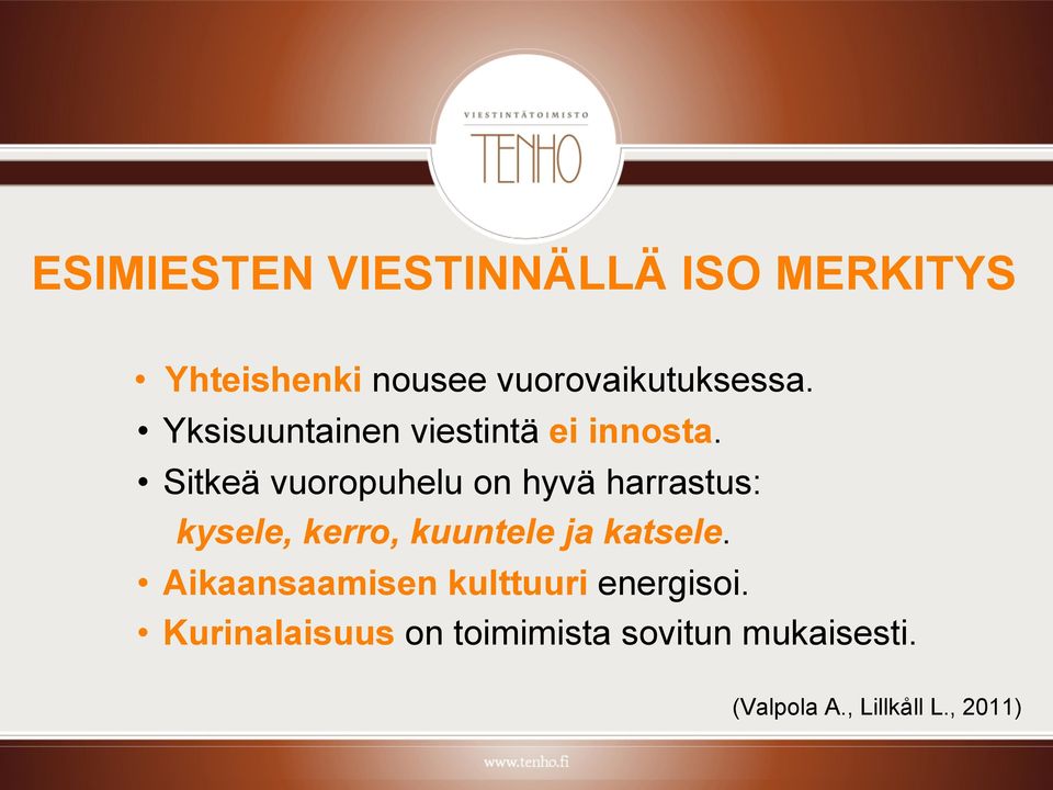 Sitkeä vuoropuhelu on hyvä harrastus: kysele, kerro, kuuntele ja katsele.