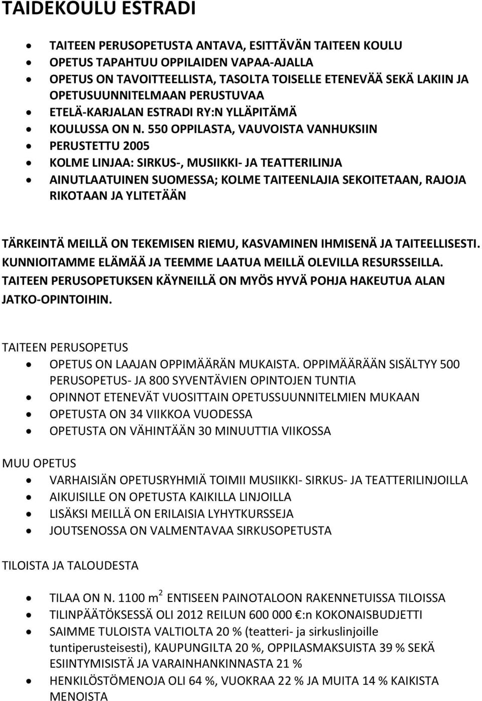 550 OPPILASTA, VAUVOISTA VANHUKSIIN PERUSTETTU 2005 KOLME LINJAA: SIRKUS-, MUSIIKKI- JA TEATTERILINJA AINUTLAATUINEN SUOMESSA; KOLME TAITEENLAJIA SEKOITETAAN, RAJOJA RIKOTAAN JA YLITETÄÄN TÄRKEINTÄ