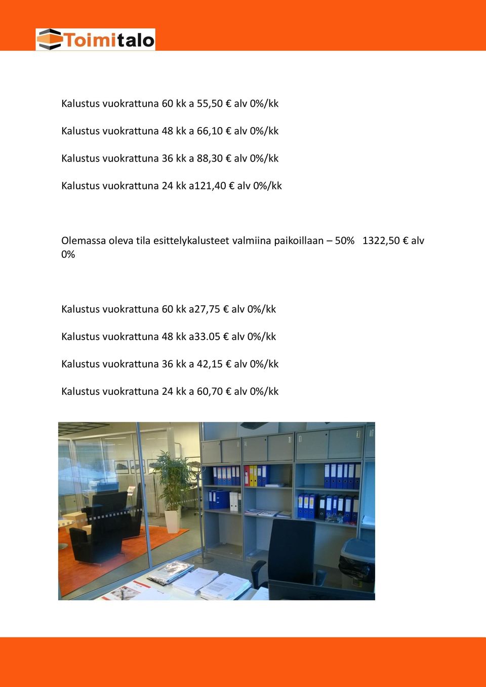 esittelykalusteet valmiina paikoillaan 50% 1322,50 alv 0% Kalustus vuokrattuna 60 kk a27,75 alv 0%/kk