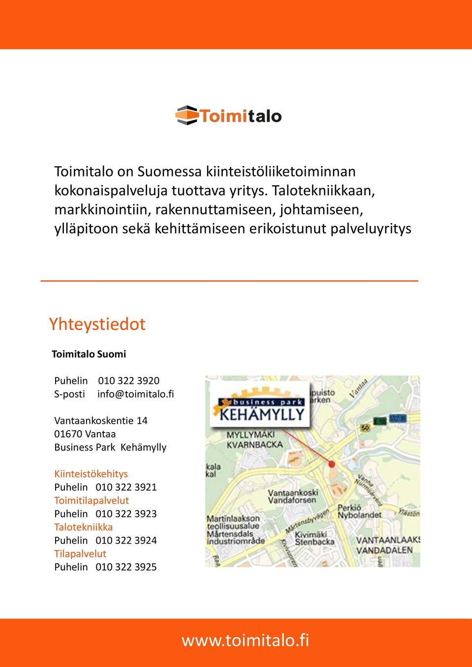 Yhteystiedot Toimitalo Suomi Puhelin 010 322 3920 S-posti info@toimitalo.