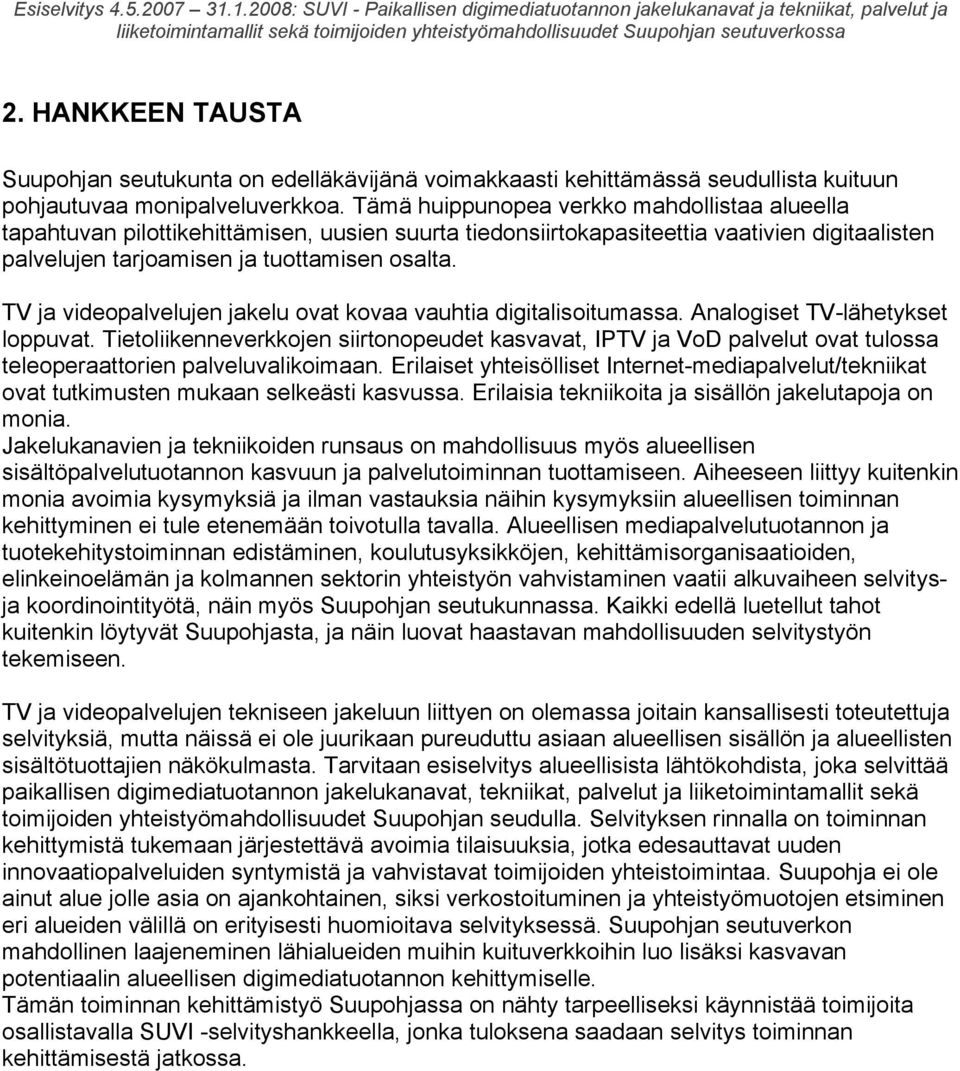 TV ja videopalvelujen jakelu ovat kovaa vauhtia digitalisoitumassa. Analogiset TV-lähetykset loppuvat.