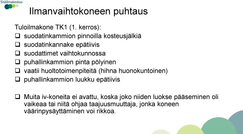 puhallinkammion pinta pölyinen vaatii huoltotoimenpiteitä (hihna huonokuntoinen) puhallinkammion luukku