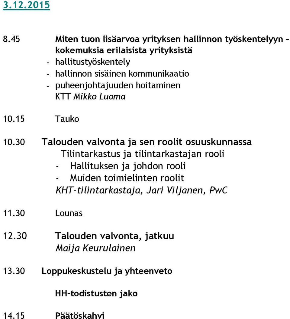 kommunikaatio - puheenjohtajuuden hoitaminen KTT Mikko Luoma 10.15 Tauko 10.