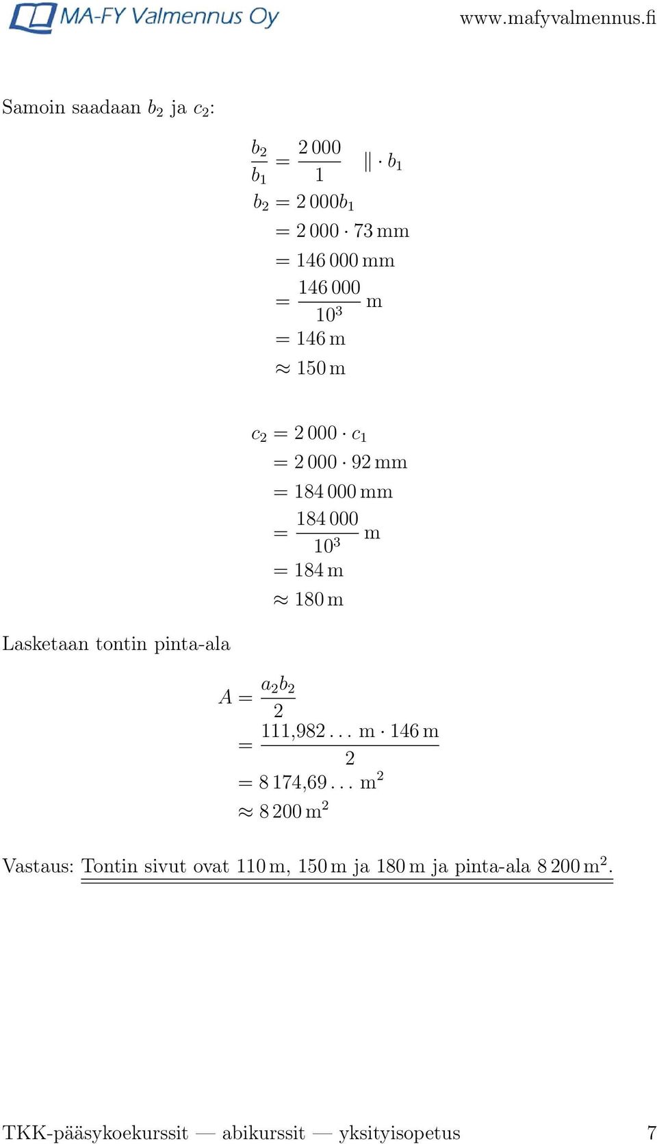 Lasketaan tontin pinta-ala A = a 2b 2 2 111,982... m 146 m = 2 = 8 174,69.