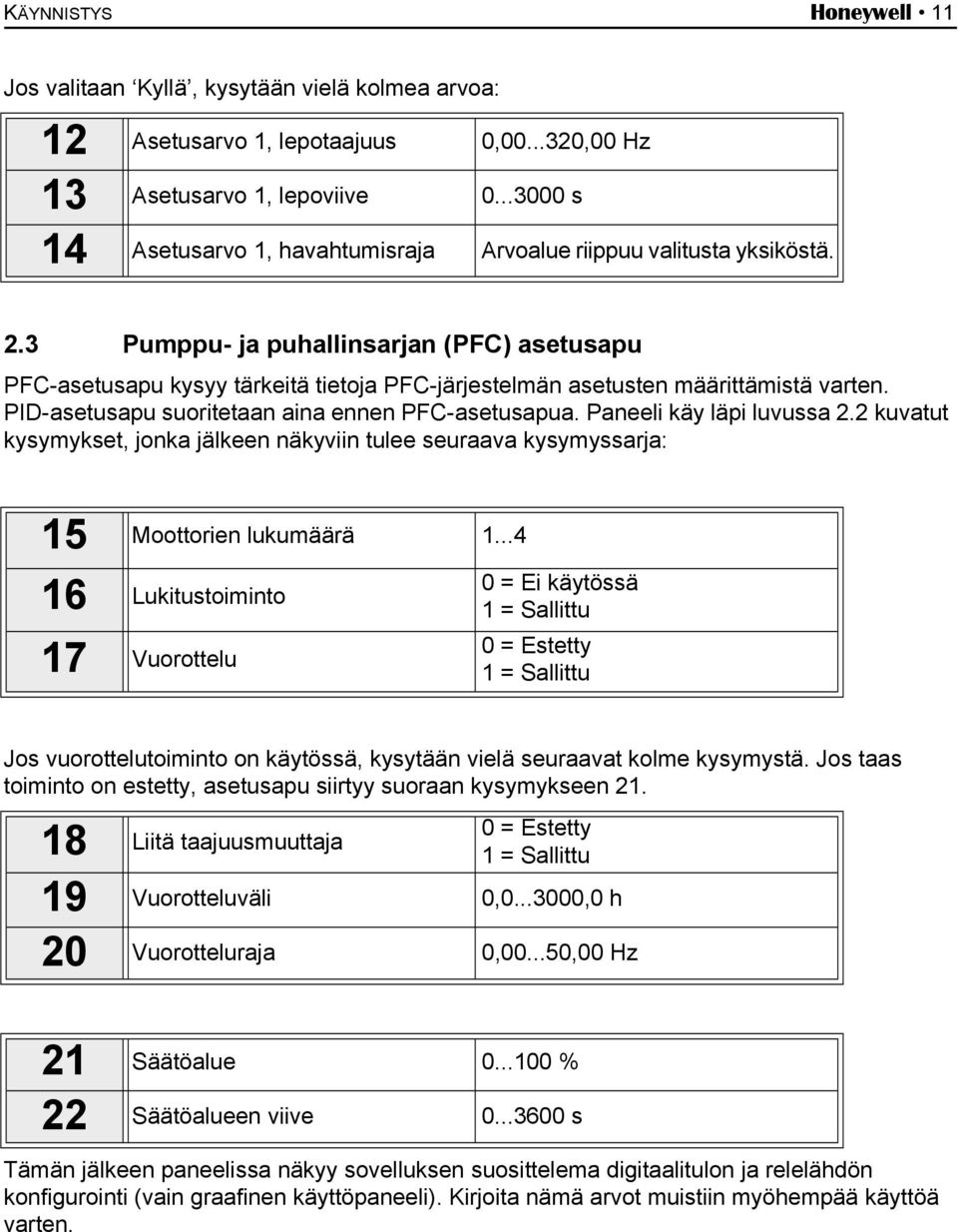 3 Pumppu- ja puhallinsarjan (PFC) asetusapu PFC-asetusapu kysyy tärkeitä tietoja PFC-järjestelmän asetusten määrittämistä varten. PID-asetusapu suoritetaan aina ennen PFC-asetusapua.