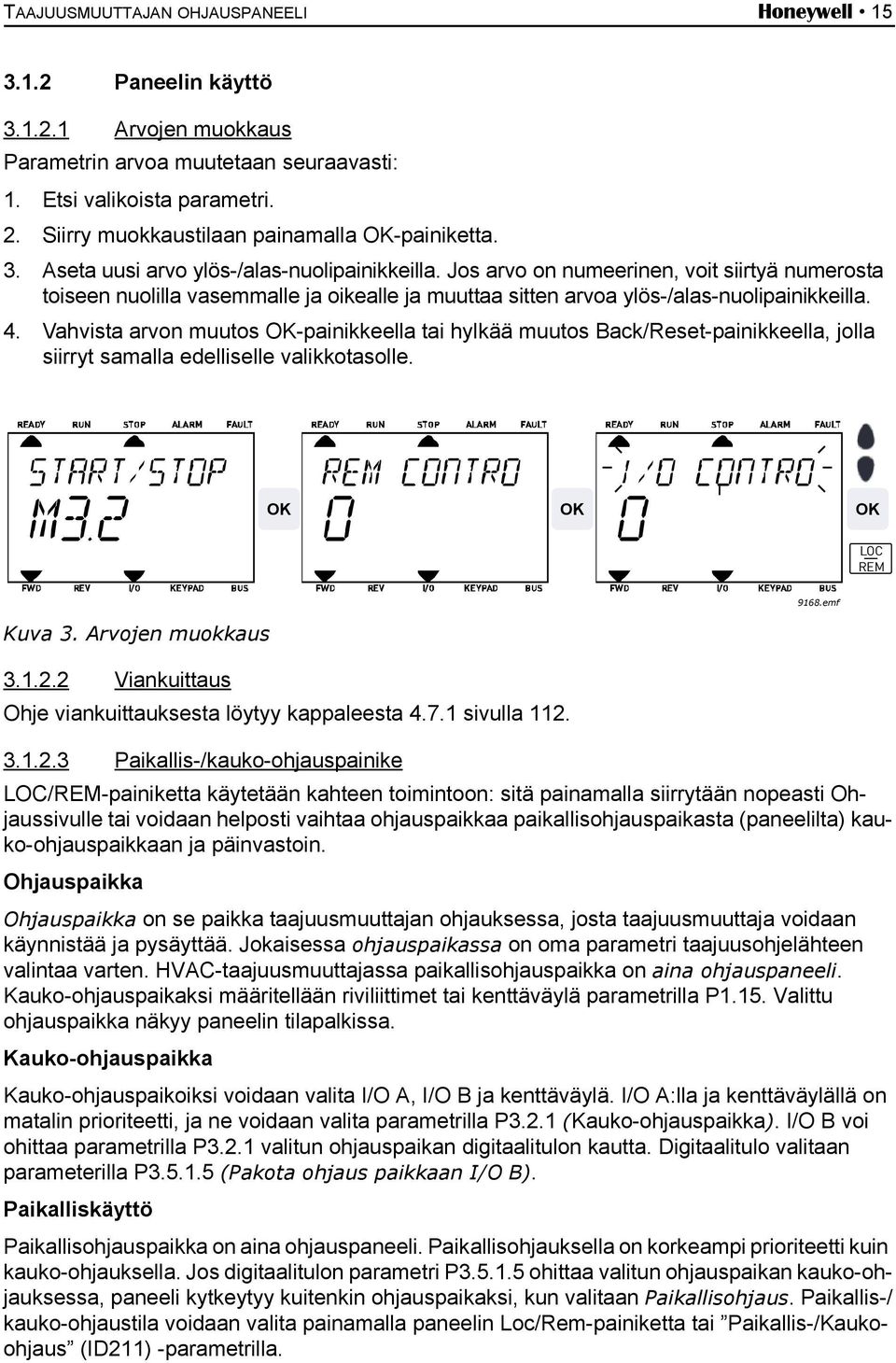 Jos arvo on numeerinen, voit siirtyä numerosta toiseen nuolilla vasemmalle ja oikealle ja muuttaa sitten arvoa ylös-/alas-nuolipainikkeilla. 4.