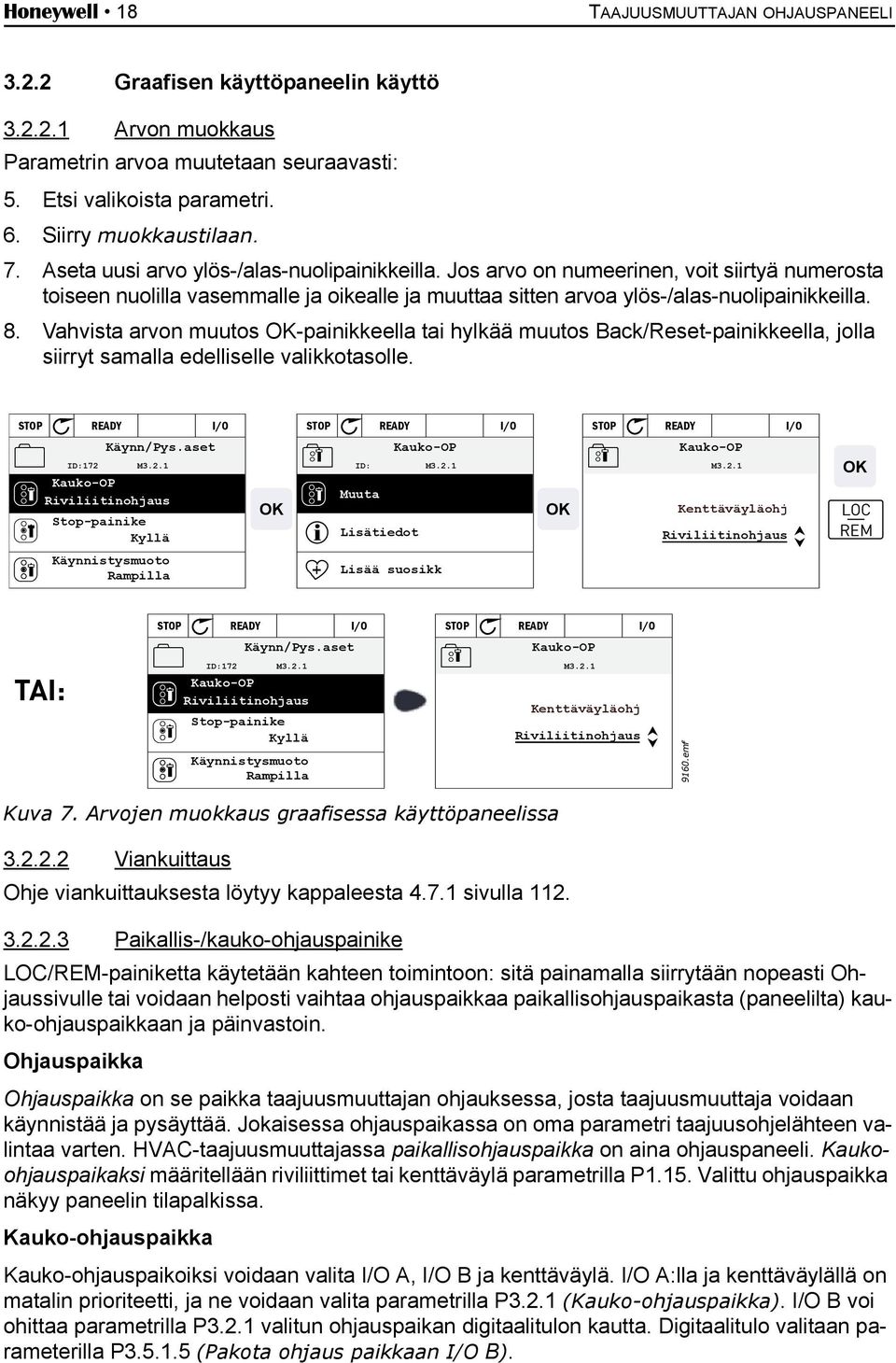 Vahvista arvon muutos OK-painikkeella tai hylkää muutos Back/Reset-painikkeella, jolla siirryt samalla edelliselle valikkotasolle. STOP READY I/O STOP READY I/O STOP READY I/O Käynn/Pys.