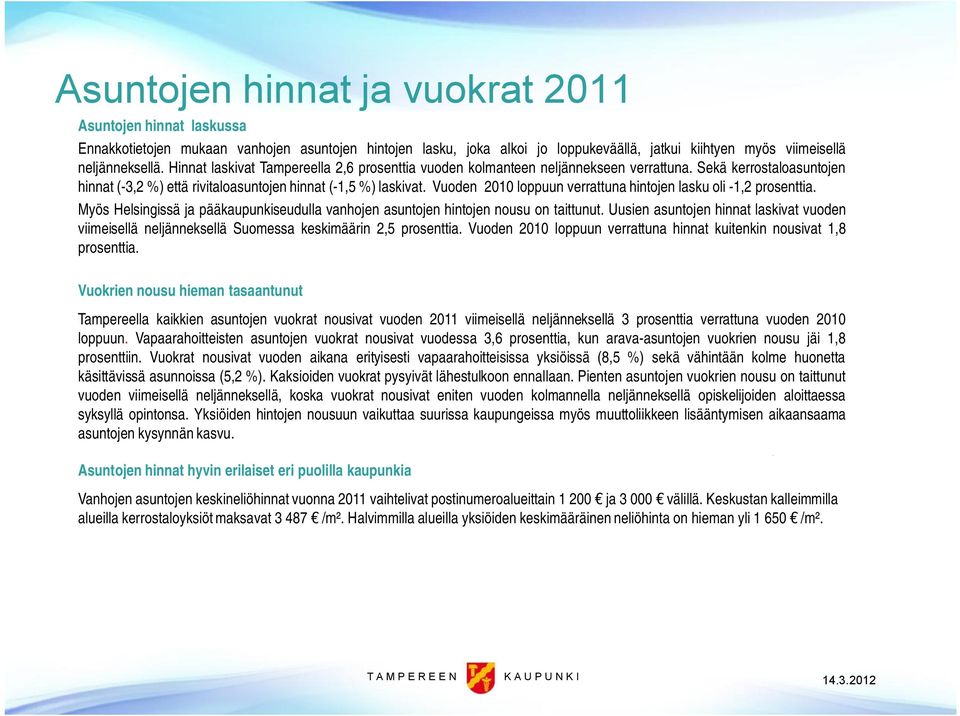 Vuoden 2010 loppuun verrattuna hintojen lasku oli 1,2 prosenttia. Myös Helsingissä ja pääkaupunkiseudulla vanhojen asuntojen hintojen nousu on taittunut.