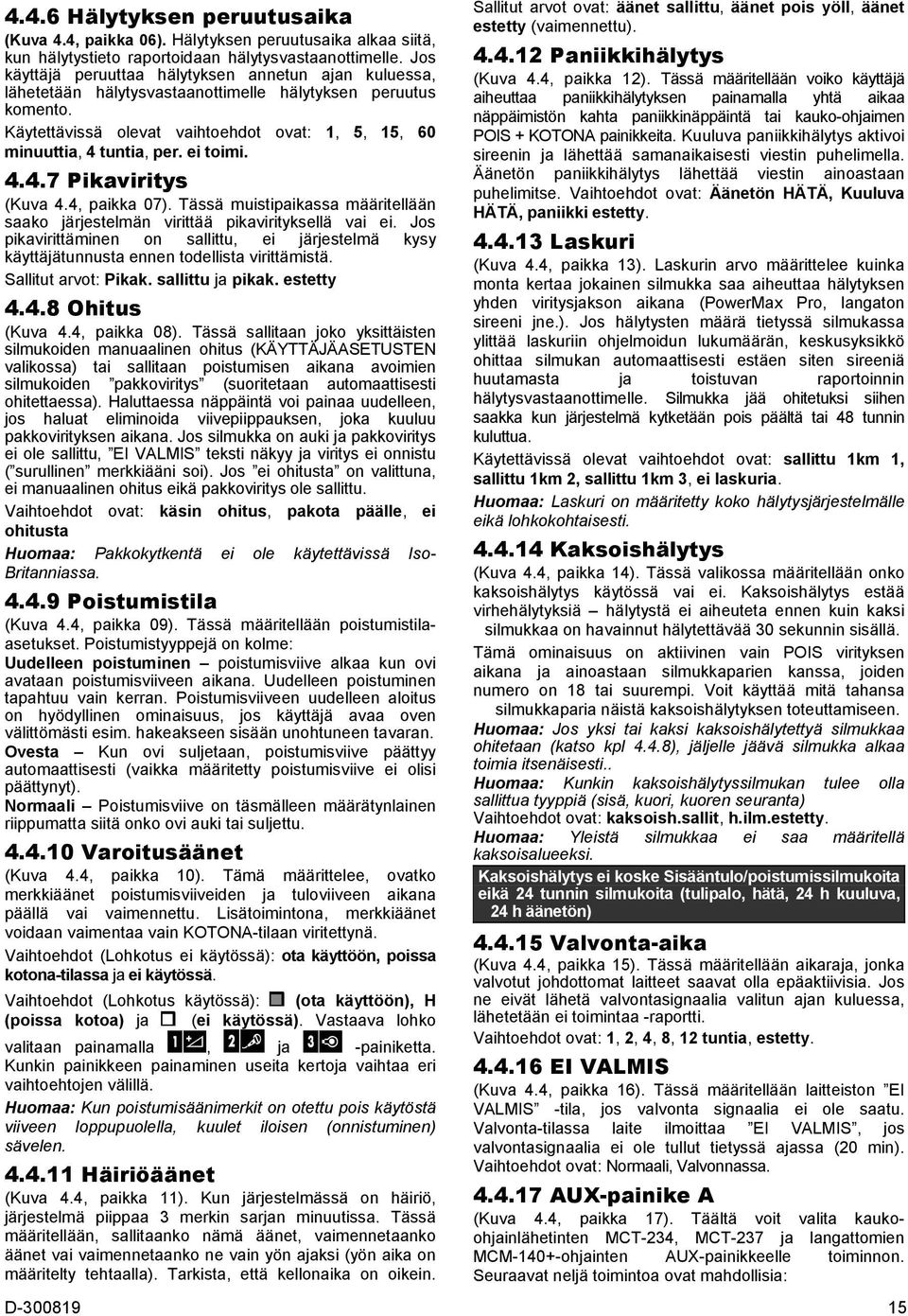 ei toimi. 4.4.7 Pikaviritys (Kuva 4.4, paikka 07). Tässä muistipaikassa määritellään saako järjestelmän virittää pikavirityksellä vai ei.