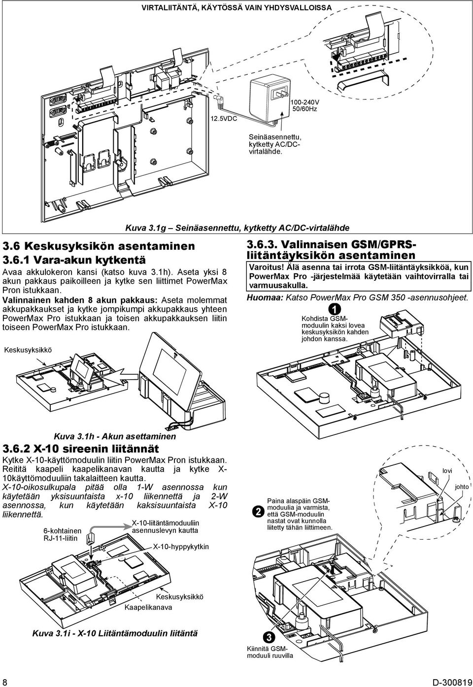 Valinnainen kahden 8 akun pakkaus: Aseta molemmat akkupakkaukset ja kytke jompikumpi akkupakkaus yhteen PowerMax Pro istukkaan ja toisen akkupakkauksen liitin toiseen PowerMax Pro istukkaan.