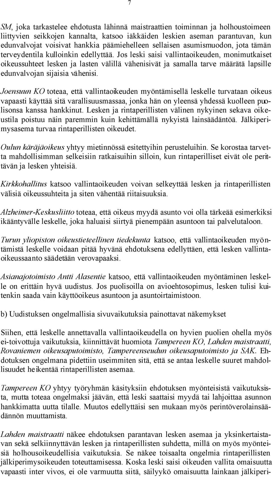 Jos leski saisi vallintaoikeuden, monimutkaiset oikeussuhteet lesken ja lasten välillä vähenisivät ja samalla tarve määrätä lapsille edunvalvojan sijaisia vähenisi.