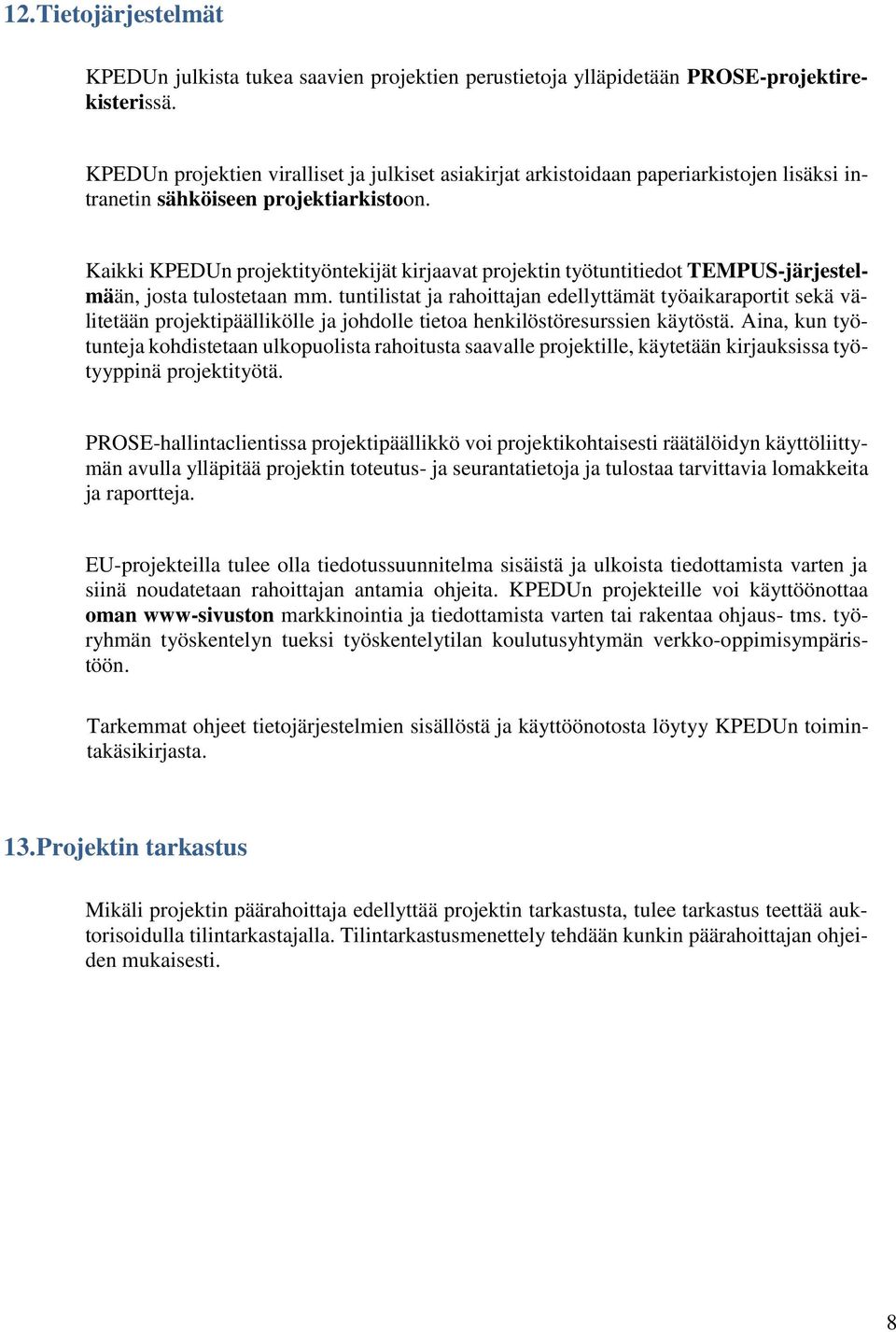 Kaikki KPEDUn projektityöntekijät kirjaavat projektin työtuntitiedot TEMPUS-järjestelmään, josta tulostetaan mm.