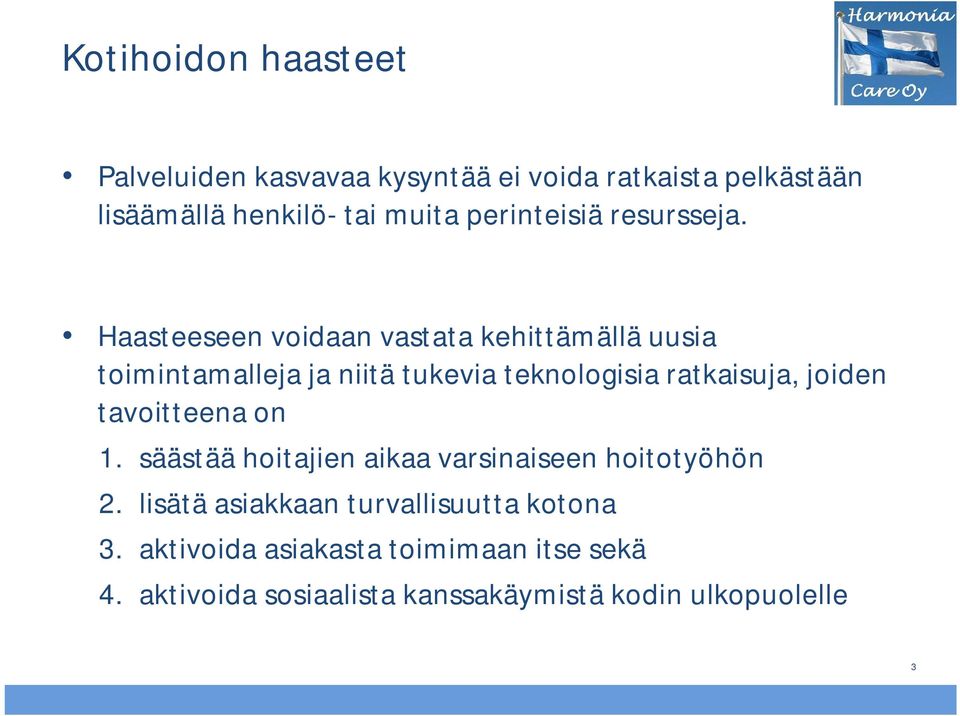 Haasteeseen voidaan vastata kehittämällä uusia toimintamalleja ja niitä tukevia teknologisia ratkaisuja, joiden