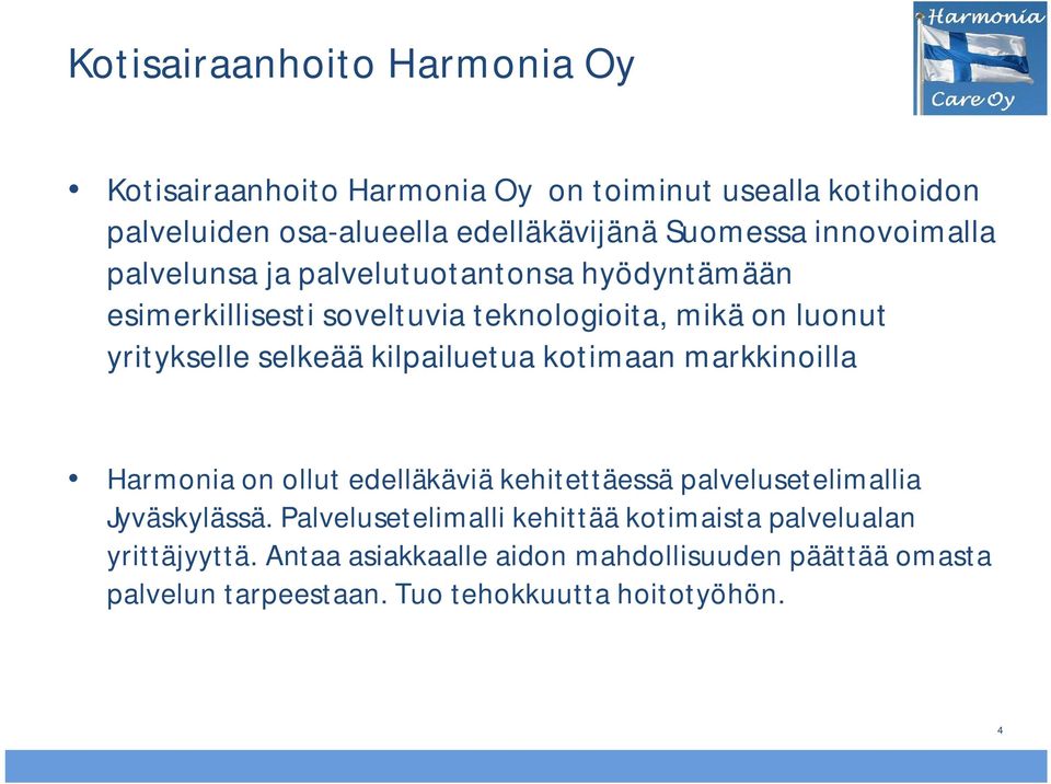 kilpailuetua kotimaan markkinoilla Harmonia on ollut edelläkäviä kehitettäessä palvelusetelimallia Jyväskylässä.