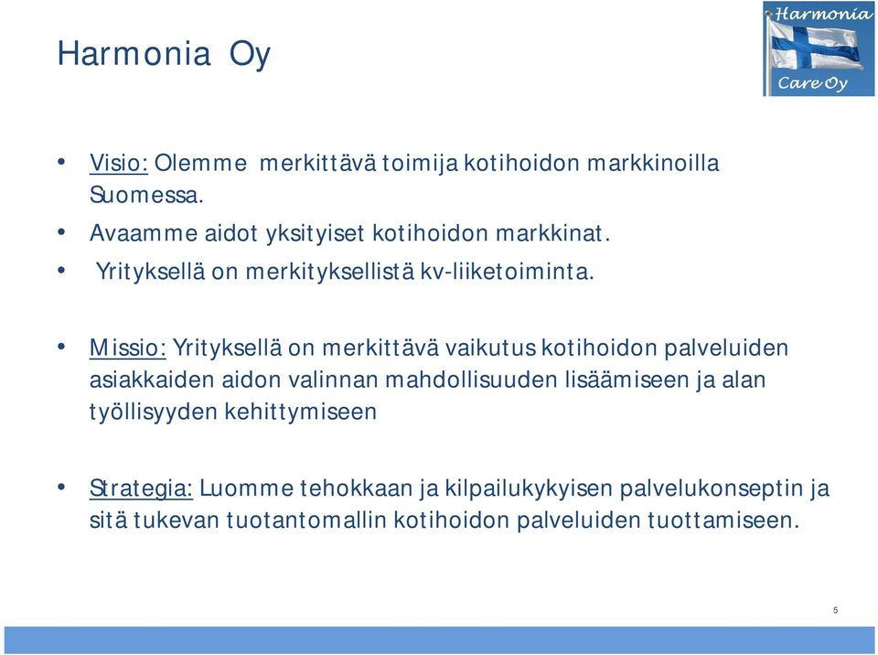 Missio: Yrityksellä on merkittävä vaikutus kotihoidon palveluiden asiakkaiden aidon valinnan mahdollisuuden