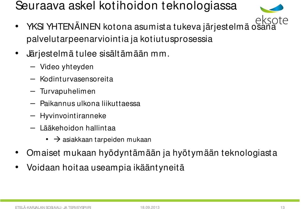 Video yhteyden Kodinturvasensoreita Turvapuhelimen Paikannus ulkona liikuttaessa Hyvinvointiranneke Lääkehoidon