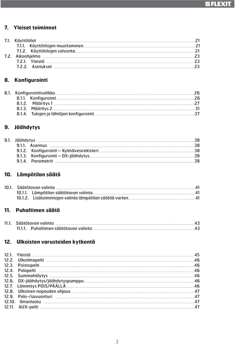 ..38 9.1.3. Konfigurointi DX-jäähdytys...39 9.1.4. Parametrit...39 10. Lämpötilan säätö 10.1. Säätötavan valinta...41 10.1.1. Lämpötilan säätötavan valinta...41 10.1.2.