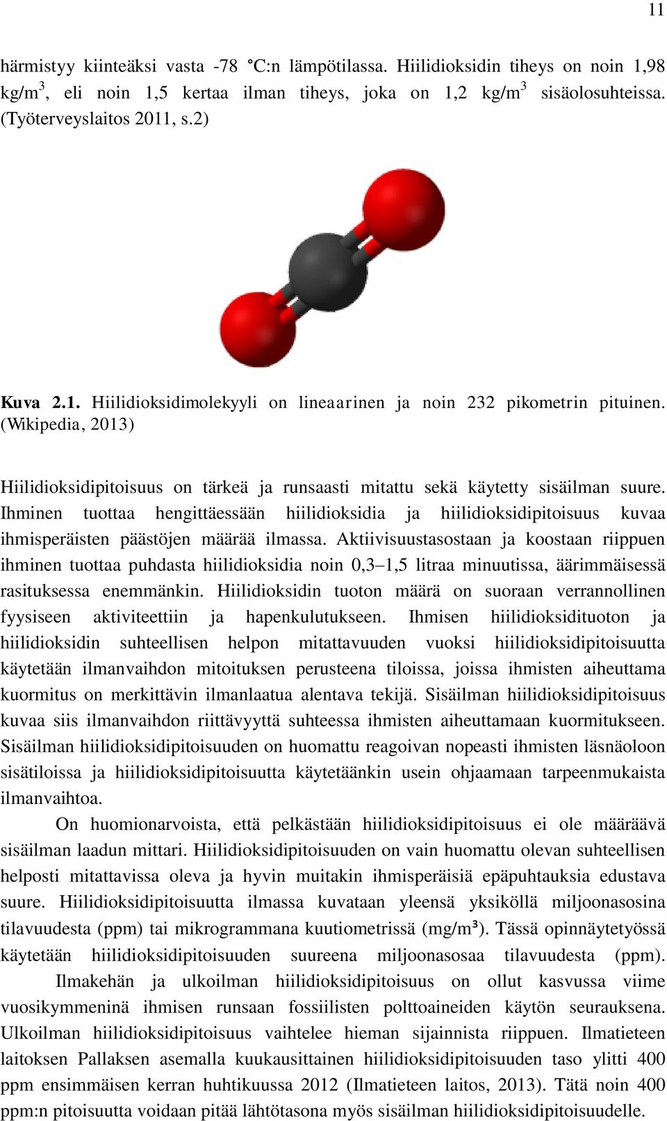 Ihminen tuottaa hengittäessään hiilidioksidia ja hiilidioksidipitoisuus kuvaa ihmisperäisten päästöjen määrää ilmassa.