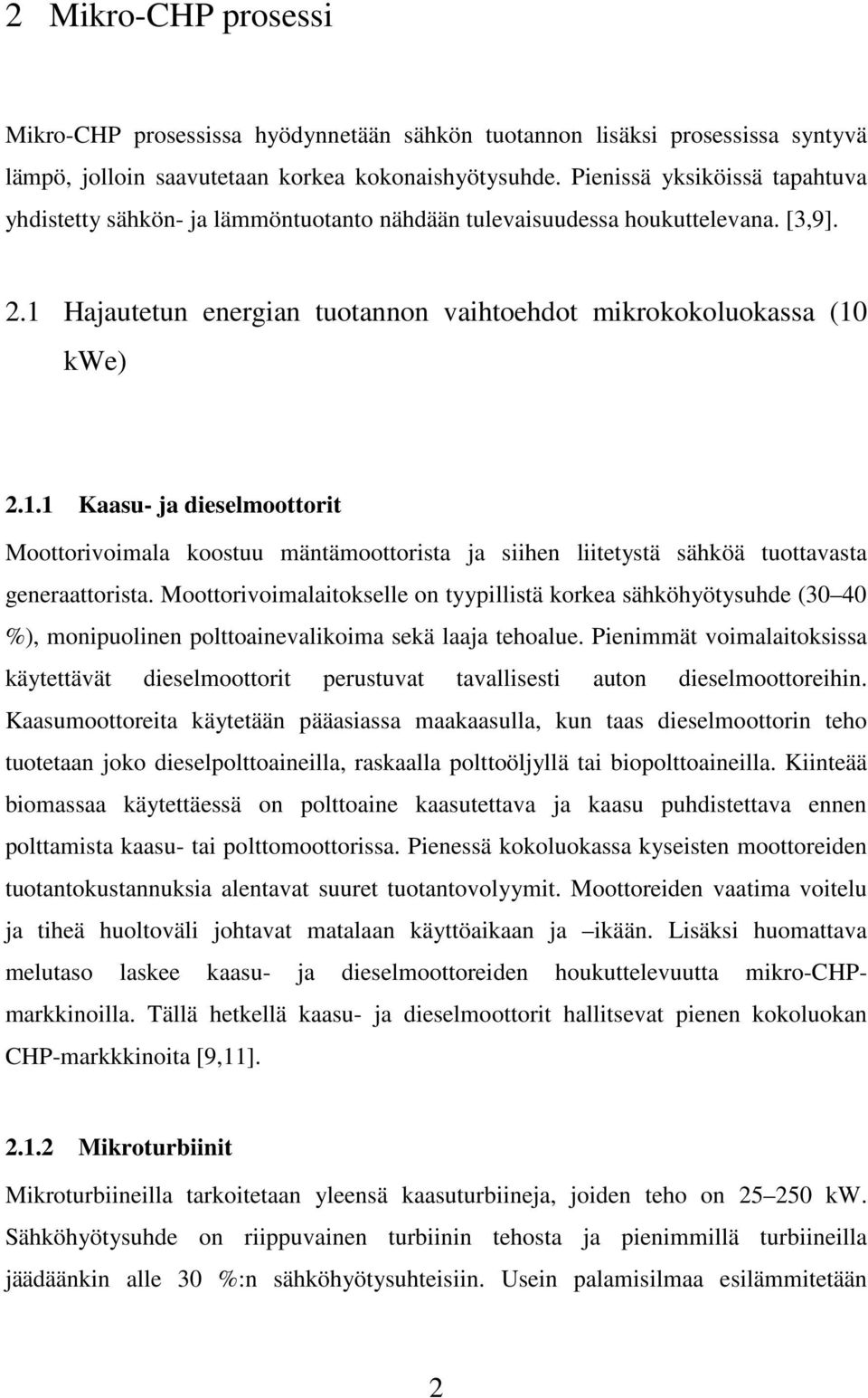 Hajautetun energian tuotannon vaihtoehdot mikrokokoluokassa (10 kwe).1.1 Kaasu- ja dieselmoottorit Moottorivoimala koostuu mäntämoottorista ja siihen liitetystä sähköä tuottavasta generaattorista.