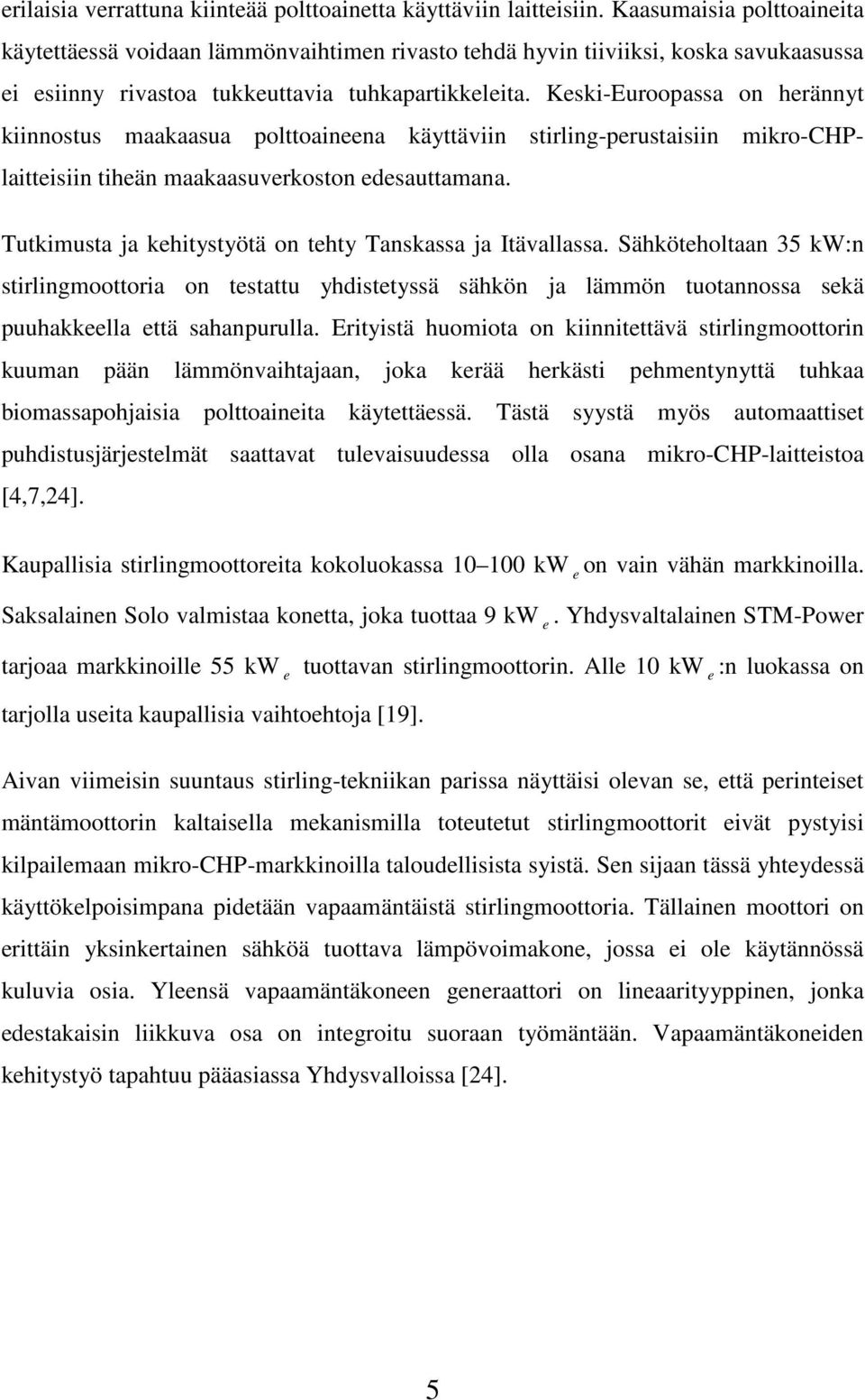 Keski-Eurooassa on herännyt kiinnostus maakaasua olttoaineena käyttäviin stirling-erustaisiin mikro-chplaitteisiin tiheän maakaasuverkoston edesauttamana.
