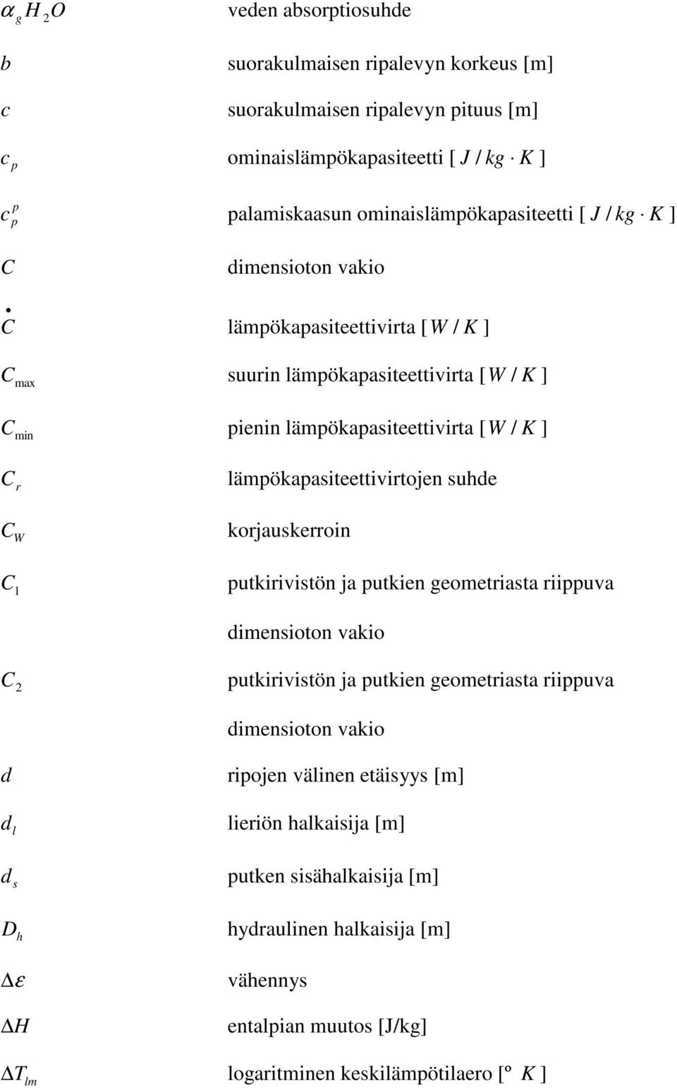 C r C W lämökaasiteettivirtojen suhde korjauskerroin C 1 utkirivistön ja utkien geometriasta riiuva dimensioton vakio C utkirivistön ja utkien geometriasta riiuva dimensioton