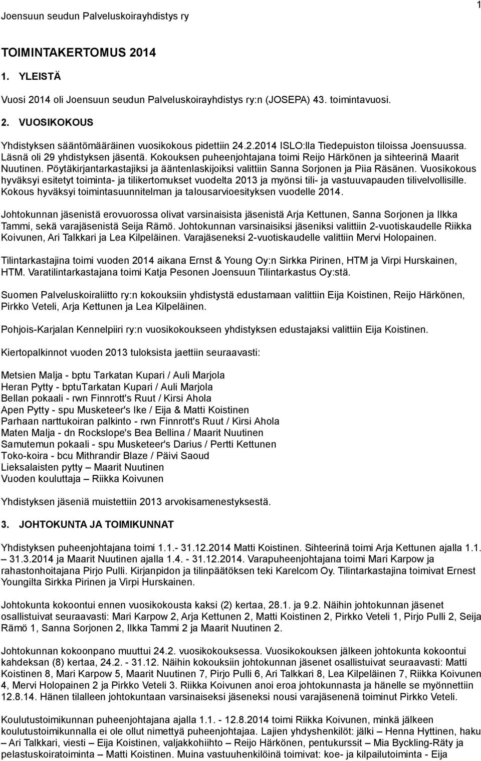 Vuosikokous hyväksyi esitetyt toiminta- ja tilikertomukset vuodelta 2013 ja myönsi tili- ja vastuuvapauden tilivelvollisille.