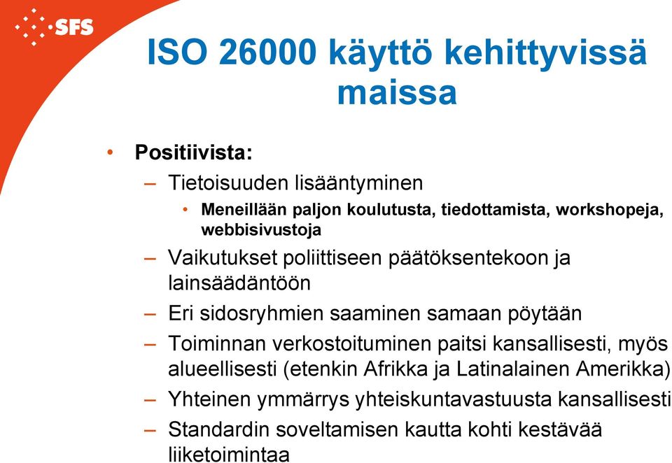 saaminen samaan pöytään Toiminnan verkostoituminen paitsi kansallisesti, myös alueellisesti (etenkin Afrikka ja