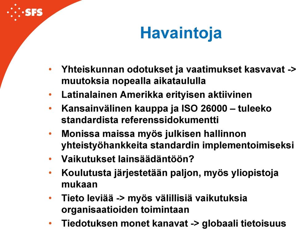 yhteistyöhankkeita standardin implementoimiseksi Vaikutukset lainsäädäntöön?