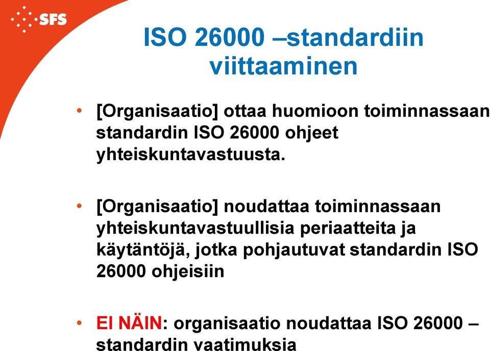 [Organisaatio] noudattaa toiminnassaan yhteiskuntavastuullisia periaatteita ja