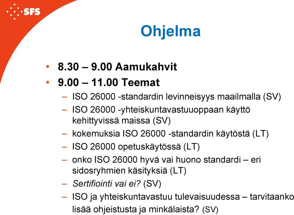 kehittyvissä maissa (SV) kokemuksia ISO 26000 -standardin käytöstä (LT) ISO 26000 opetuskäytössä (LT) onko