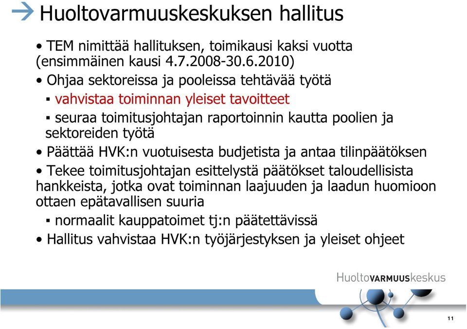 sektoreiden työtä Päättää HVK:n vuotuisesta budjetista ja antaa tilinpäätöksen Tekee toimitusjohtajan esittelystä päätökset taloudellisista