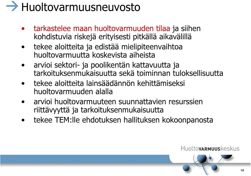 tarkoituksenmukaisuutta sekä toiminnan tuloksellisuutta tekee aloitteita lainsäädännön kehittämiseksi huoltovarmuuden alalla