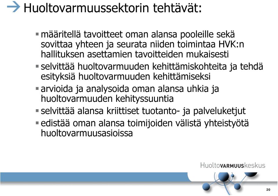 esityksiä huoltovarmuuden kehittämiseksi arvioida ja analysoida oman alansa uhkia ja huoltovarmuuden kehityssuuntia