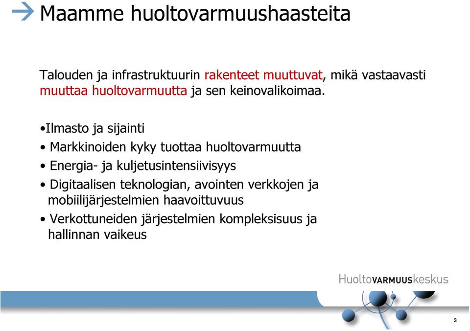 Ilmasto ja sijainti Markkinoiden kyky tuottaa huoltovarmuutta Energia- ja kuljetusintensiivisyys