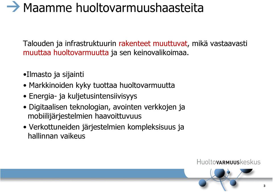 Ilmasto ja sijainti Markkinoiden kyky tuottaa huoltovarmuutta Energia- ja kuljetusintensiivisyys