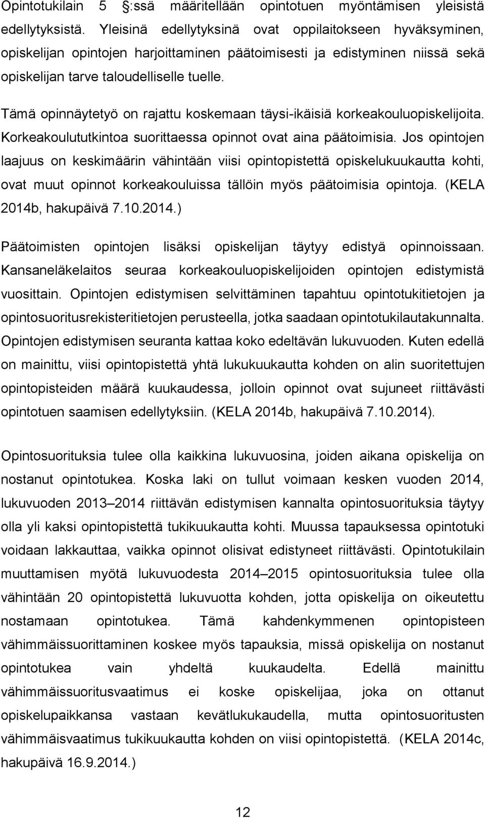 Tämä opinnäytetyö on rajattu koskemaan täysi-ikäisiä korkeakouluopiskelijoita. Korkeakoulututkintoa suorittaessa opinnot ovat aina päätoimisia.