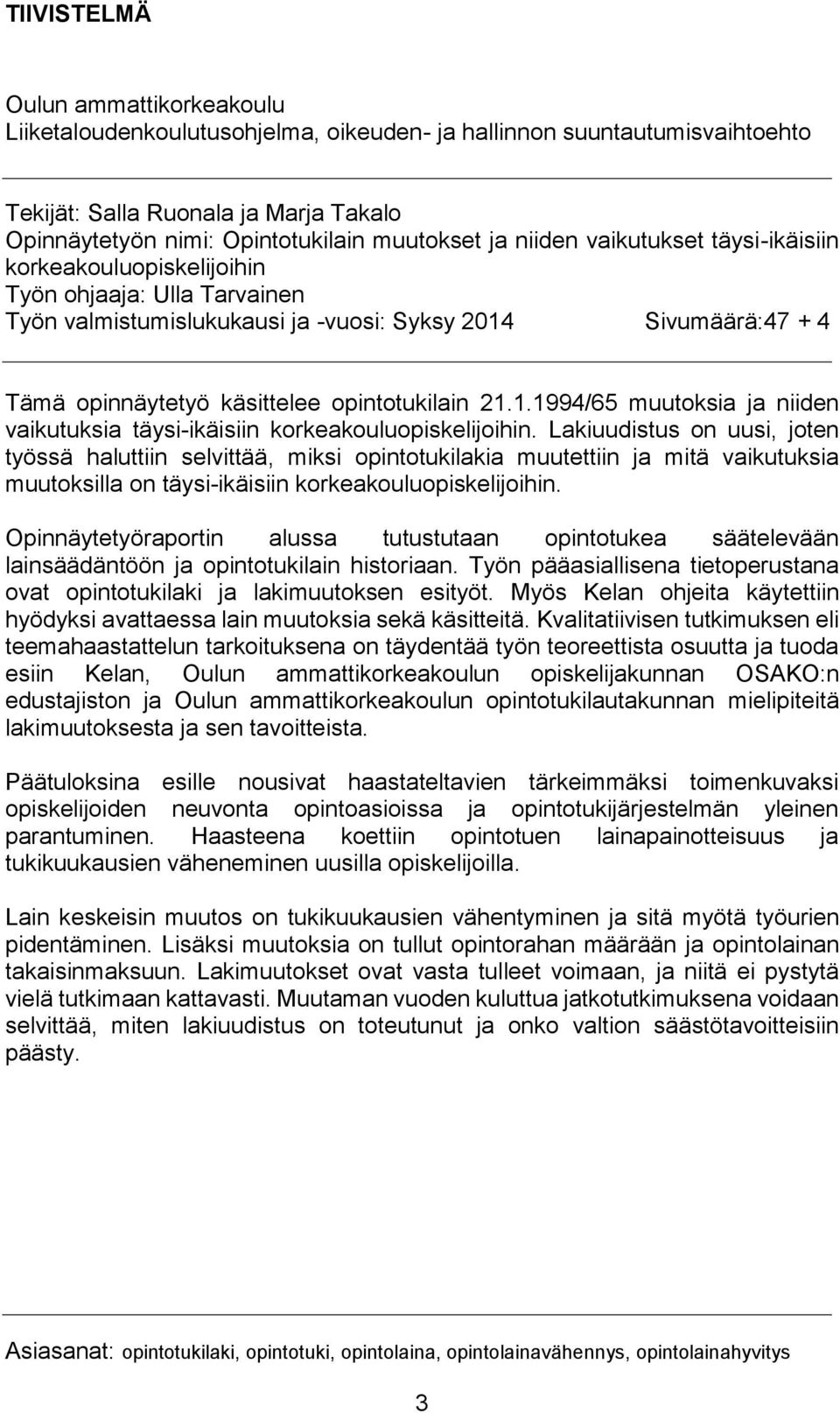 21.1.1994/65 muutoksia ja niiden vaikutuksia täysi-ikäisiin korkeakouluopiskelijoihin.