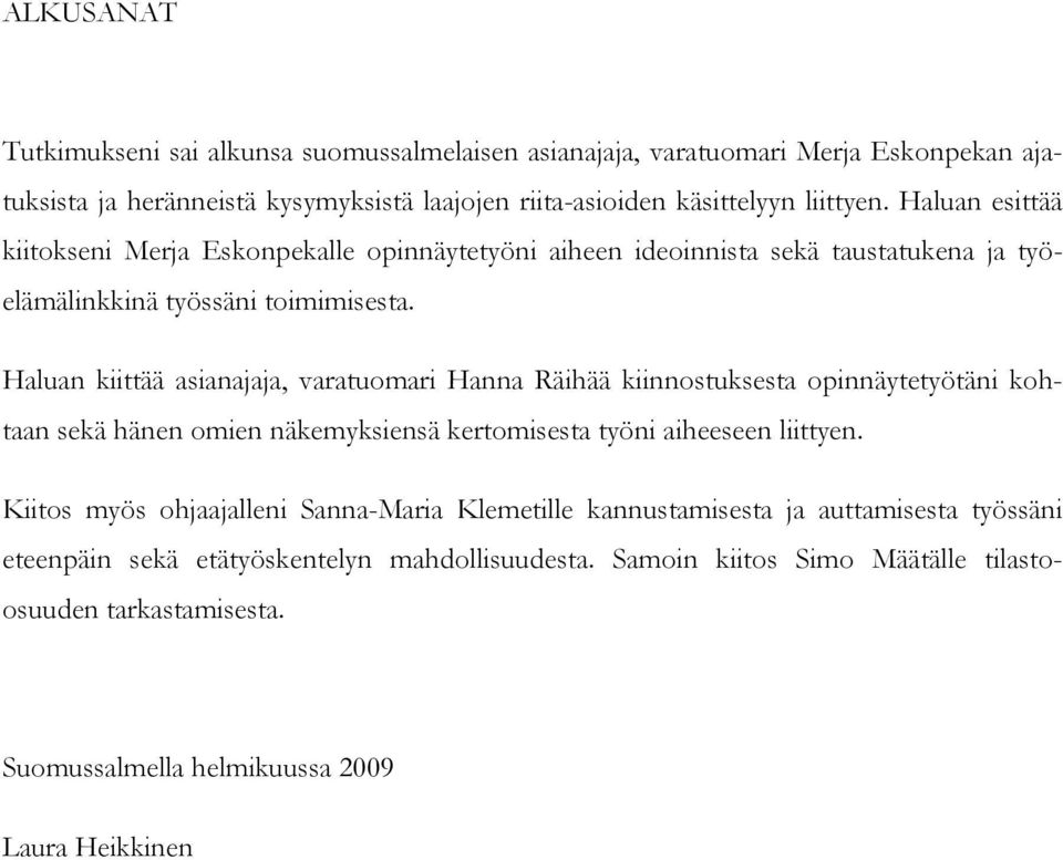 Haluan kiittää asianajaja, varatuomari Hanna Räihää kiinnostuksesta opinnäytetyötäni kohtaan sekä hänen omien näkemyksiensä kertomisesta työni aiheeseen liittyen.