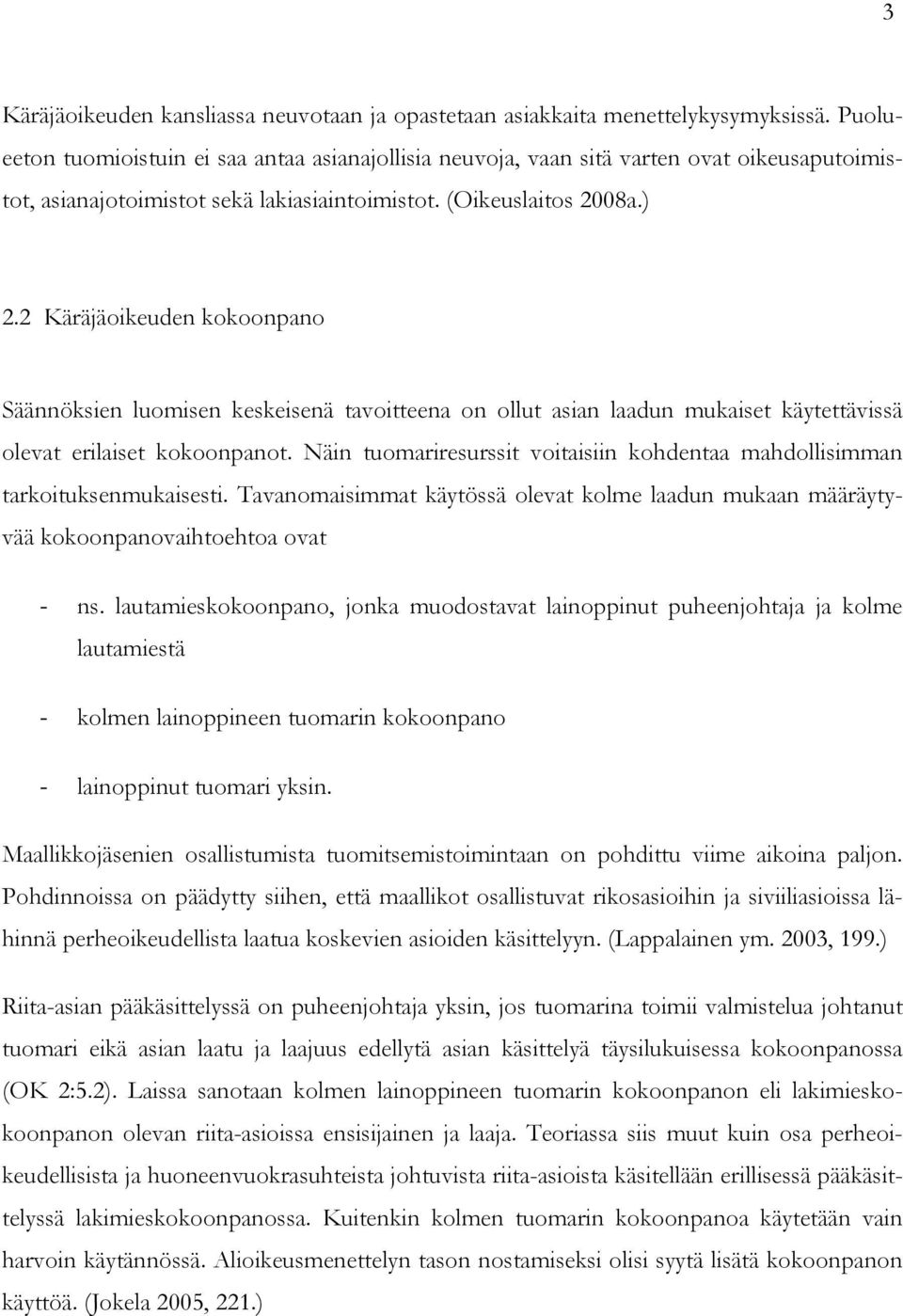 2 Käräjäoikeuden kokoonpano Säännöksien luomisen keskeisenä tavoitteena on ollut asian laadun mukaiset käytettävissä olevat erilaiset kokoonpanot.