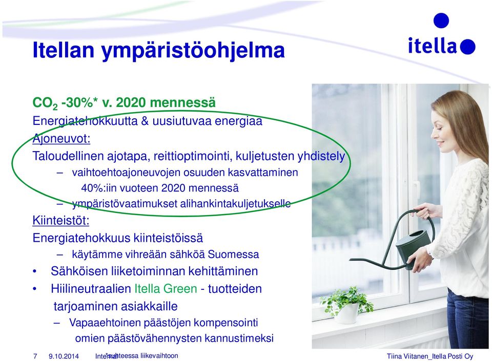 vaihtoehtoajoneuvojen osuuden kasvattaminen 40%:iin vuoteen 2020 mennessä ympäristövaatimukset alihankintakuljetukselle Kiinteistöt: