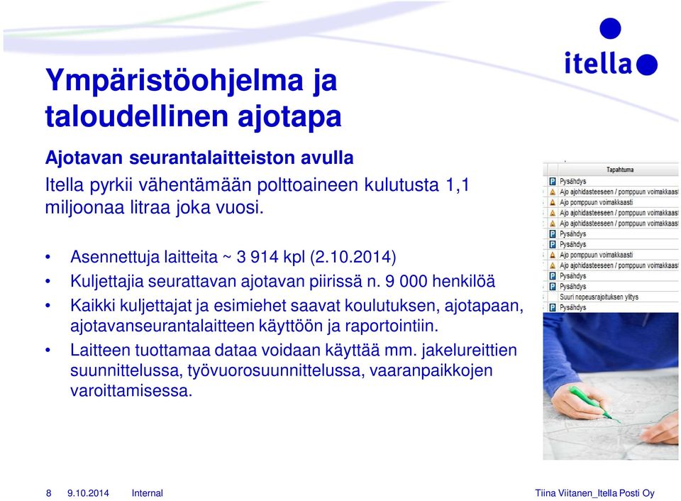 9 000 henkilöä Kaikki kuljettajat ja esimiehet saavat koulutuksen, ajotapaan, ajotavanseurantalaitteen käyttöön ja raportointiin.