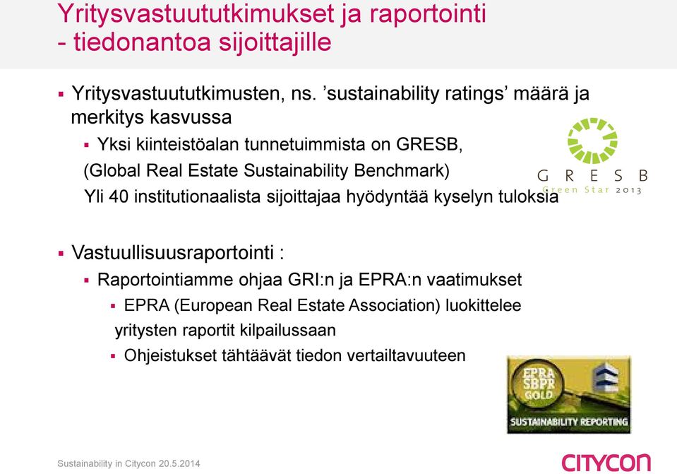 Benchmark) Yli 40 institutionaalista sijoittajaa hyödyntää kyselyn tuloksia Vastuullisuusraportointi : Raportointiamme ohjaa GRI:n ja