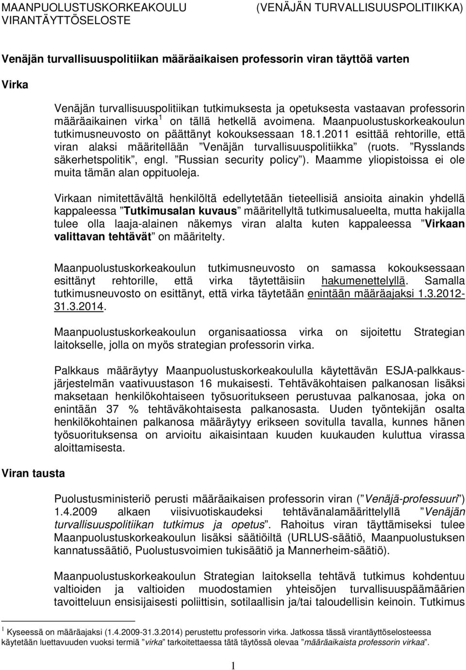 Rysslands säkerhetspolitik, engl. Russian security policy ). Maamme yliopistoissa ei ole muita tämän alan oppituoleja.