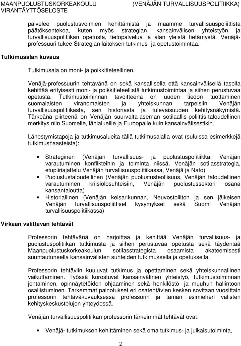 Venäjä-professuurin tehtävänä on sekä kansallisella että kansainvälisellä tasolla kehittää erityisesti moni- ja poikkitieteellistä tutkimustoimintaa ja siihen perustuvaa opetusta.