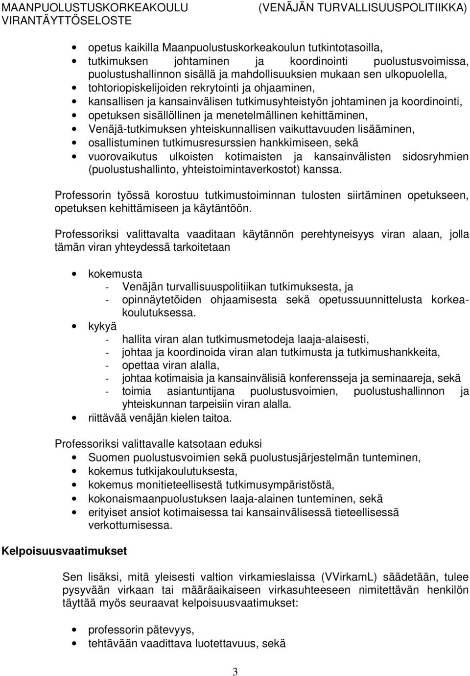 Venäjä-tutkimuksen yhteiskunnallisen vaikuttavuuden lisääminen, osallistuminen tutkimusresurssien hankkimiseen, sekä vuorovaikutus ulkoisten kotimaisten ja kansainvälisten sidosryhmien