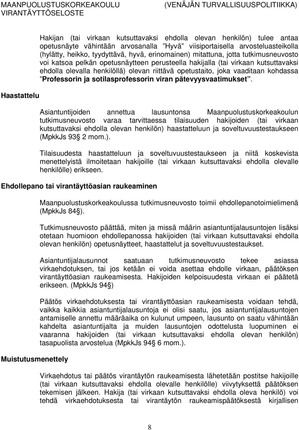 vaaditaan kohdassa Professorin ja sotilasprofessorin viran pätevyysvaatimukset.