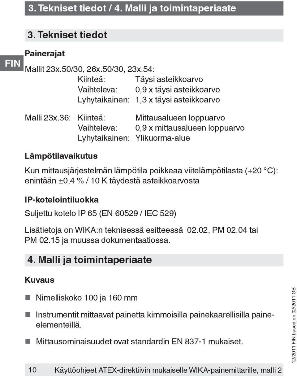 36: Kiinteä: Mittausalueen loppuarvo Vaihteleva: 0,9 x mittausalueen loppuarvo Lyhytaikainen: Ylikuorma-alue Lämpötilavaikutus Kun mittausjärjestelmän lämpötila poikkeaa viitelämpötilasta (+20 C):