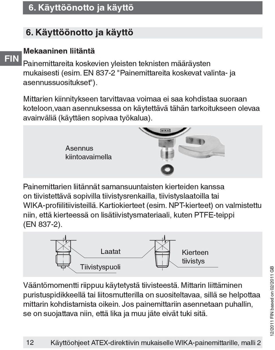Mittarien kiinnitykseen tarvittavaa voimaa ei saa kohdistaa suoraan koteloon,vaan asennuksessa on käytettävä tähän tarkoitukseen olevaa avainväliä (käyttäen sopivaa työkalua).